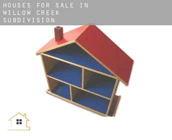Houses for sale in  Willow Creek Subdivision
