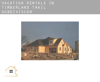 Vacation rentals in  Timberland Trail Subdivision