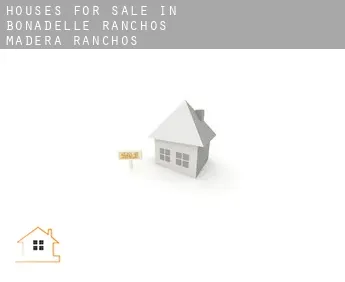 Houses for sale in  Bonadelle Ranchos-Madera Ranchos