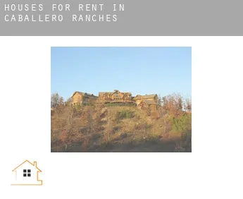 Houses for rent in  Caballero Ranches
